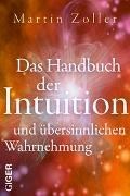 Bild von Das Handbuch der Intuition und übersinnliche Wahrnehmung von Zoller, Martin