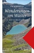 Bild von Die schönsten Wanderungen am Wasser in den Schweizer Alpen von Degen, Hans Joachim 
