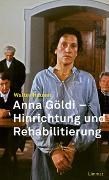 Cover-Bild zu Anna Göldi - Hinrichtung und Rehabilitierung von Hauser, Walter 